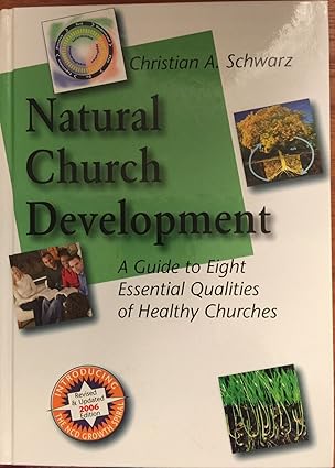 natural church development a guide to eight essential qualities of healthy churches 1st edition christian a