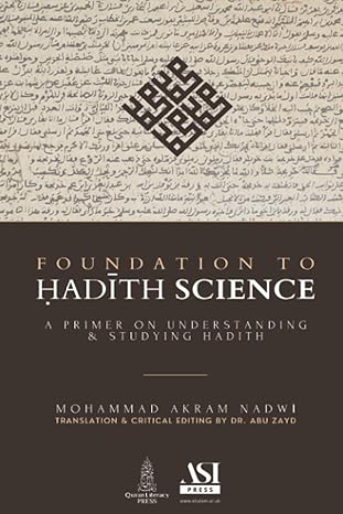 foundation to hadith science a primer on understanding and studying hadith 1st edition dr mohammad akram
