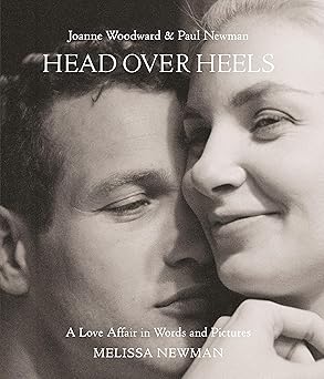 head over heels joanne woodward and paul newman a love affair in words and pictures 1st edition melissa