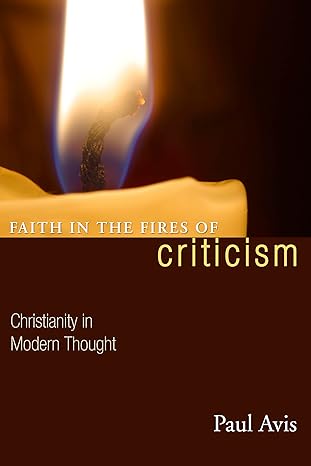 faith in the fires of criticism christianity in modern thought 1st edition paul avis 1597525820,