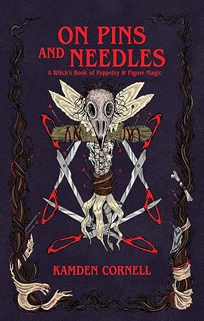 on pins and needles a witchs book of poppetry and figure magic 1st edition kamden cornell 1968185100,
