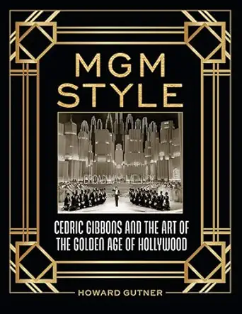 mgm style cedric gibbons and the art of the golden age of hollywood 1st edition howard gutner 1493090895,