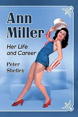 ann miller her life and career 1st edition peter shelley 1476679258, 978-1476679259