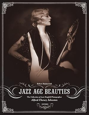 jazz age beauties the lost collection of ziegfeld photographer alfred cheney johnston 1st edition robert