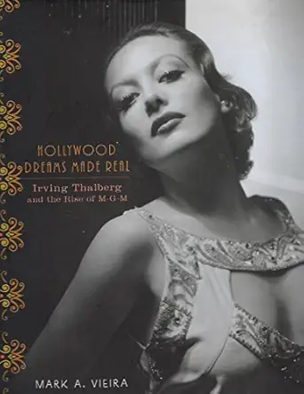 hollywood dreams made real irving thalberg and the rise of m g m 1st edition mark a vieira 0810972344,