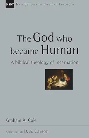 the god who became human a biblical theology of incarnation 1st edition graham cole ,d a carson 0830826319,