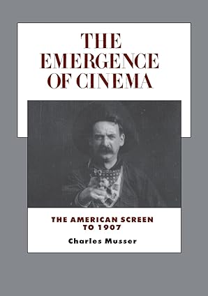 the emergence of cinema the american screen to 1907 1st edition charles musser 0520085337, 978-0520085336