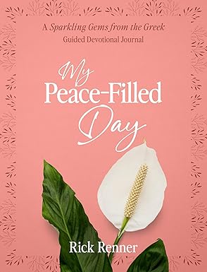 my peace filled day a sparkling gems from the greek guided devotional journal 1st edition rick renner