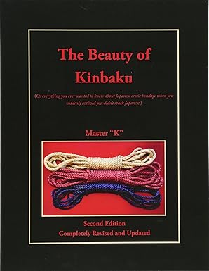 the beauty of kinbaku completely revised and updated 1st edition master k 0692344659, 978-0692344651