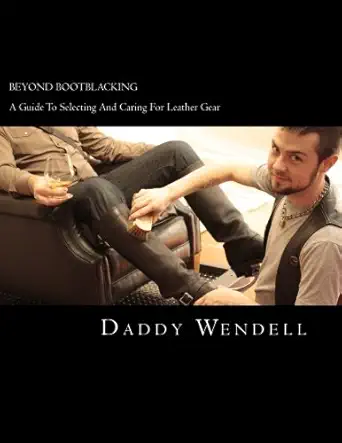 beyond bootblacking a guide to selecting and caring for leather gear 1st edition daddy wendell 1470054485,