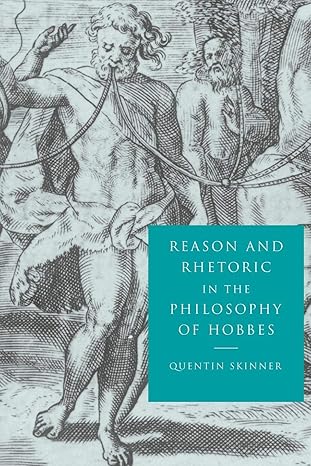 reason and rhetoric in the philosophy of hobbes 1st edition quentin skinner 0521596459, 978-0521596459