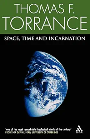 space time and incarnation 1st edition thomas f torrance 0567043118, 978-0567043115