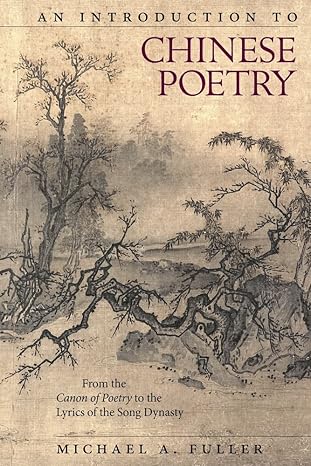 an introduction to chinese poetry from the canon of poetry to the lyrics of the song dynasty 1st edition