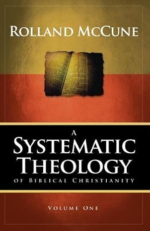 systematic theology of biblical vol 1 by rolland mccune 1st edition rolland mccune 0982252706, 978-0982252703