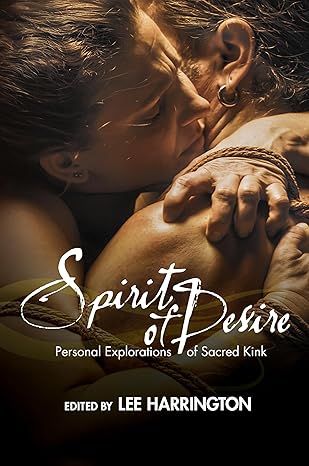spirit of desire personal explorations of sacred kink 1st edition lee harrington 1942733801, 978-1942733805