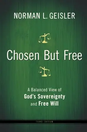 chosen but free a balanced view of gods sovereignty and free will 1st edition norman l geisler 0764208446,