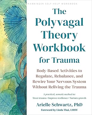 the polyvagal theory workbook for trauma body based activities to regulate rebalance and rewire your nervous