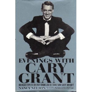 evenings with cary grant recollections in his own words and by those who knew him best 1st edition nancy