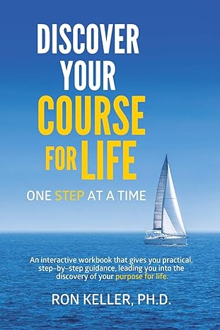 discover your course for life one step at a time 1st edition ron keller 1512736708, 978-1512736700