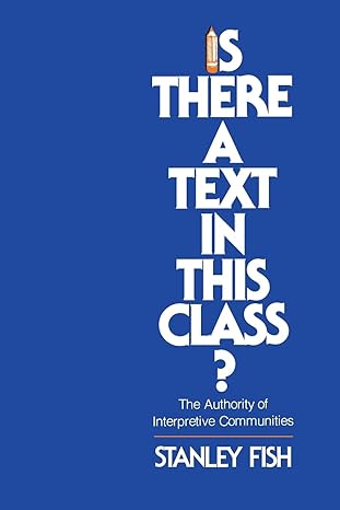 is there a text in this class the authority of interpretive communities 1st edition stanley fish 0674467264,