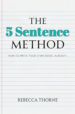 the 5 sentence method how to write your d mn book already 1st edition rebecca thorne 1962597016,