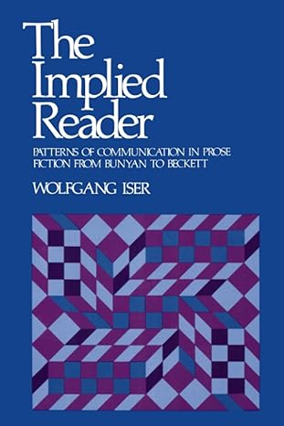 the implied reader patterns of communication in prose fiction from bunyan to beckett 1st edition wolfgang