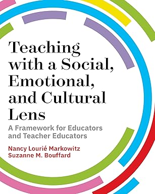 teaching with a social emotional and cultural lens a framework for educators and teacher educators 1st