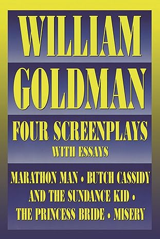 william goldman four screenplays with essays 1st edition william goldman 155783265x, 978-1557832658