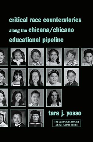 critical race counterstories along the chicana/chicano educational pipeline 1st edition tara j yosso
