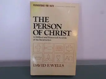 the person of christ a biblical and historical analysis of the incarnation 1st edition david f wells