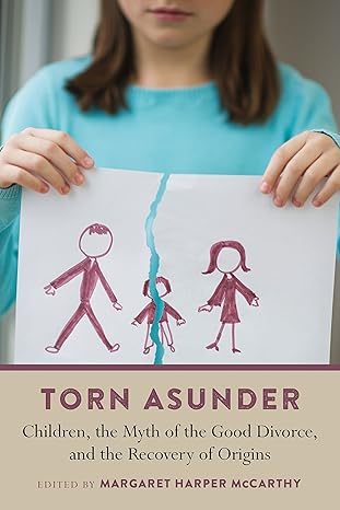 torn asunder children the myth of the good divorce and the recovery of origins 1st edition margaret mccarthy