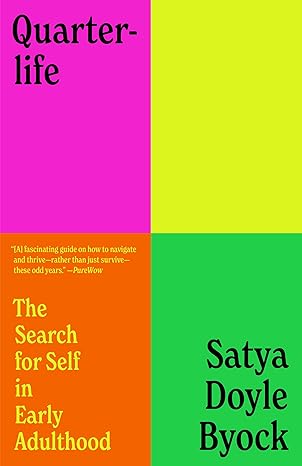 quarterlife the search for self in early adulthood 1st edition satya doyle byock 0525511687, 978-0525511687