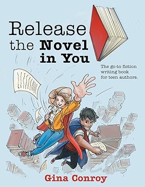release the novel in you the go to fiction writing book for teen authors 1st edition gina conroy 1508555710,
