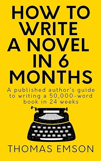 how to write a novel in 6 months a published authora s guide to writing a 50 000 word book in 24 weeks 1st