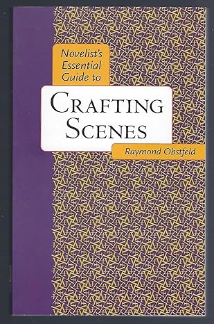 novelists essential guide to crafting scenes 1st edition raymond obstfeld 0898799732, 978-0898799736