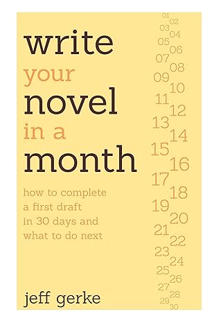 write your novel in a month how to complete a first draft in 30 days and what to do next 1st edition jeff