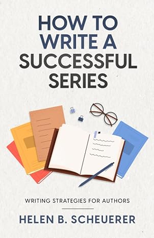 how to write a successful series writing strategies for authors 1st edition helen b scheuerer 0645221678,