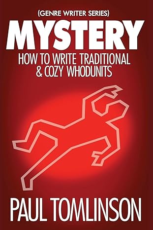 mystery how to write traditional and cozy whodunits 1st edition paul tomlinson 1977898378, 978-1977898371