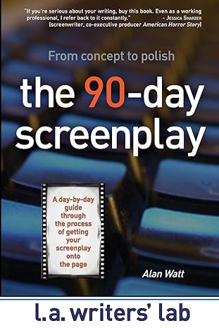 the 90 day screenplay from concept to polish 1st edition alan watt 0983141231, 978-0983141235