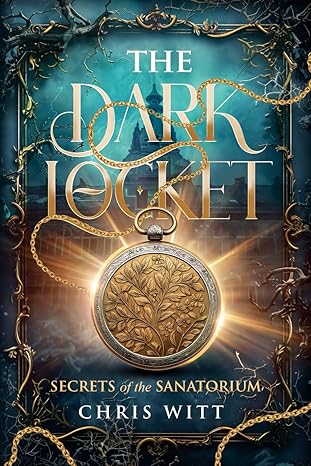 the dark locket secrets of the sanatorium 1st edition chris witt 1966263058, 978-1966263050