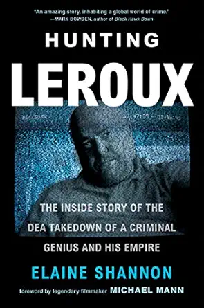 hunting leroux the inside story of the dea takedown of a criminal genius and his empire 1st edition elaine