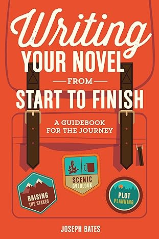 writing your novel from start to finish a guidebook for the journey 1st edition joseph bates 1599639211,