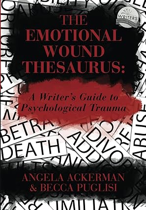 the emotional wound thesaurus a writers guide to psychological trauma 1st edition becca puglisi ,angela