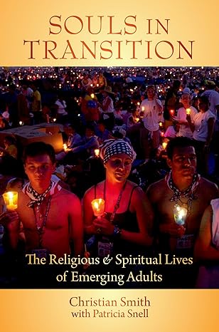 souls in transition the religious and spiritual lives of emerging adults 1st edition christian smith