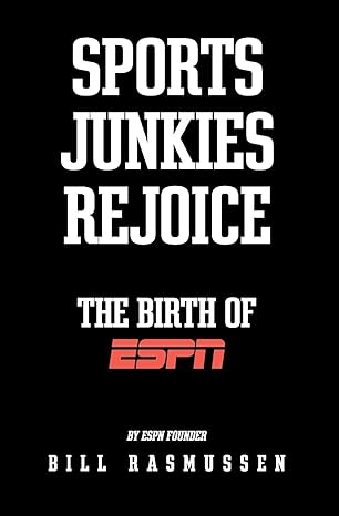 sports junkies rejoice the birth of espn 1st edition bill rasmussen 1451569572, 978-1451569575