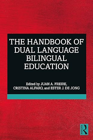 the handbook of dual language bilingual education 1st edition juan a freire ,cristina alfaro ,ester de jong