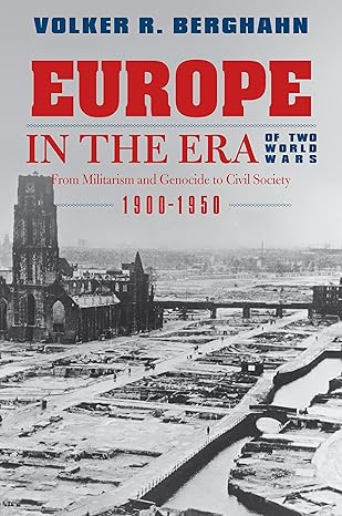 europe in the era of two world wars from militarism and genocide to civil society 1900 1950 1st edition