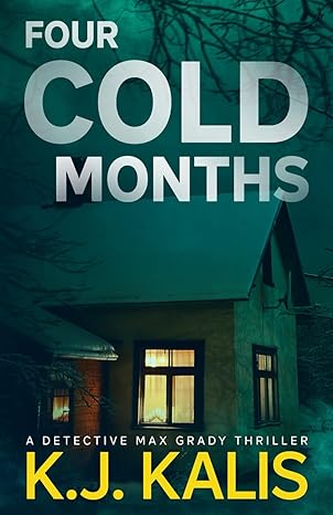 four cold months a detective max grady thriller 1st edition kj kalis 1955990271, 978-1955990271