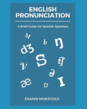 english pronunciation a brief guide for spanish speakers 1st edition shawn moksvold 1653588268, 978-1653588268