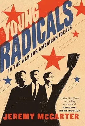 young radicals in the war for american ideals 1st edition jeremy mccarter 0812993055, 978-0812993059